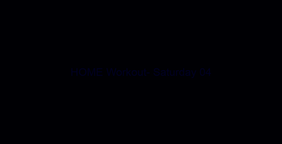 HOME Workout- Saturday 04/04/20